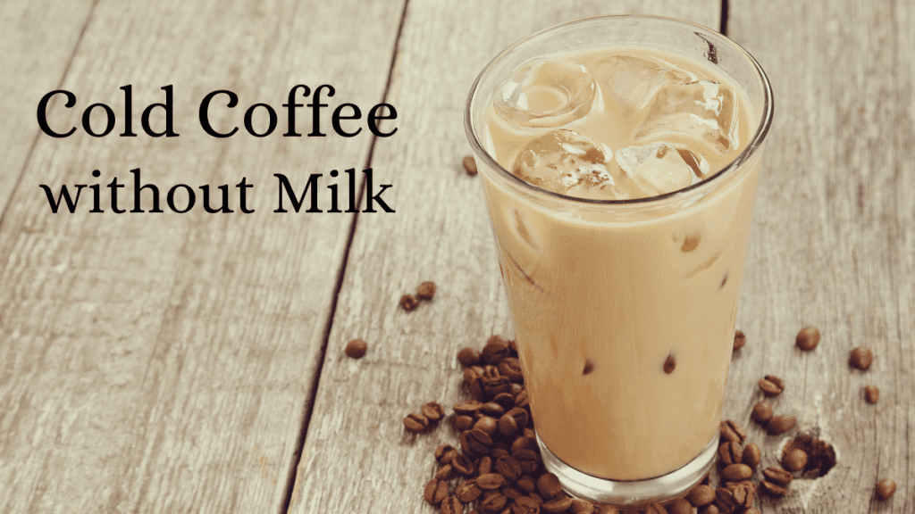 How To Make Cold Coffee Without Milk?